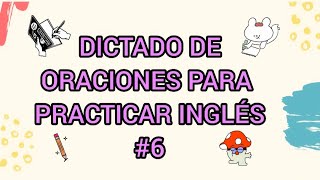 DICTADO DE ORACIONES EN INGLÉS # 6 (Nivel A1 - A2)