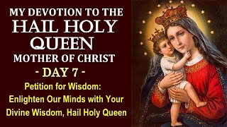 DAY 07 MY DEVOTIONAL NOVENA TO THE HAIL HOLY QUEEN MOTHER OF CHRIST - PETITION FOR WISDOM