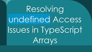 Resolving undefined Access Issues in TypeScript Arrays