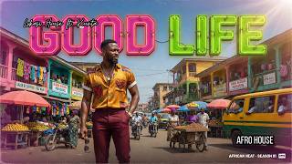 Lokasi House ft. Kunta - Good Life | Afropop Vibes from Africa