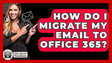 How Do I Migrate My Email To Office 365? - TheEmailToolbox.com
