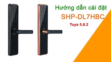 Hướng dẫn cài đặt Khóa Cửa Thông Minh Wifi Tuya SHP-DL7HBC Phiên Bản TUYA 5.8.2