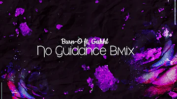 Burn-O ft. Guhhl - No Guidance Remix [Bmix]