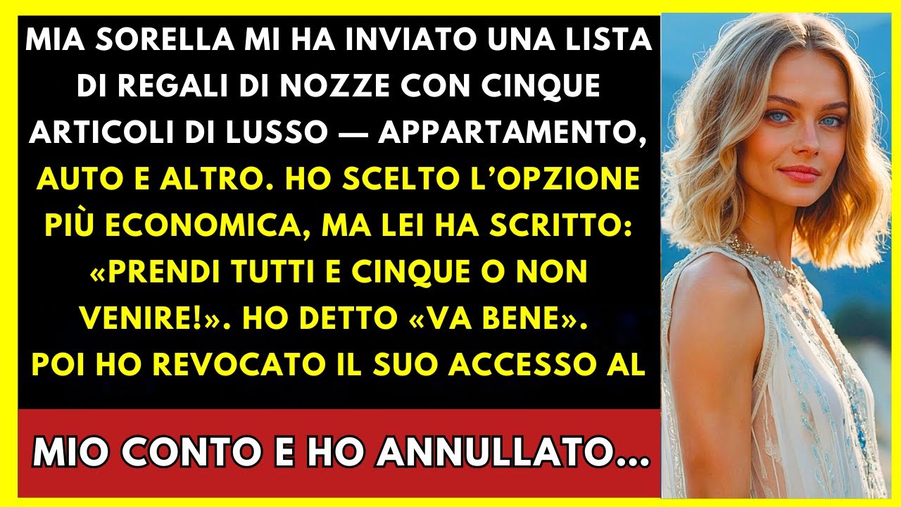 Mia Sorella Mi Inviò Lista Nozze Con 5 Articoli Di Lusso; Scelsi Il Più Economico E Lei Mi Disse...