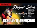 Raquel Silva - CD COMPLETO - Resolvi te Abençoar