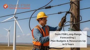 How to Use Long-Range Forecasting in Dusk FSM | Plan Budgets & Skills 5 Years Ahead