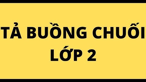 Bài văn tả về cây chuối lớp 2 năm 2024