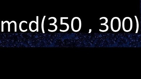 mcd de 350 y 300 maximo comun divisor de numeros , ejemplo de como se halla