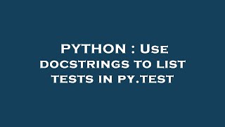 PYTHON : Use docstrings to list tests in py.test
