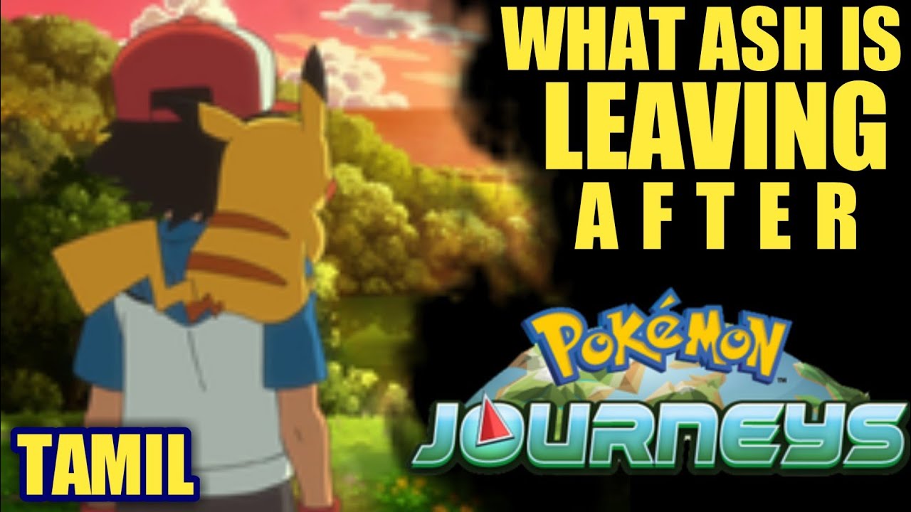 Is Ash Ketchum Leaving After Pokemon Journeys ? EXPLAINED IN TAMIL Master Flix YouTube