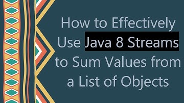 How to Effectively Use Java 8 Streams to Sum Values from a List of Objects