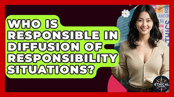 Who Is Responsible In Diffusion Of Responsibility Situations? - The Ethical Compass