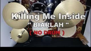 Killing Me Inside - BIARLAH (NO SOUND DRUM)