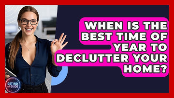 When Is the Best Time of Year to Declutter Your Home? - Get Rid Of Guide