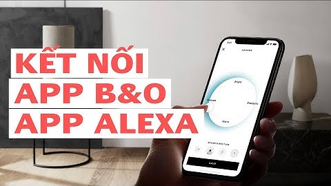 Cách kết nối App B&O và kết nối Alexa với loa.