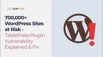 URGENT: 700,000+ WordPress Sites at Risk - TablePress Plugin Vulnerability Explained & Fix