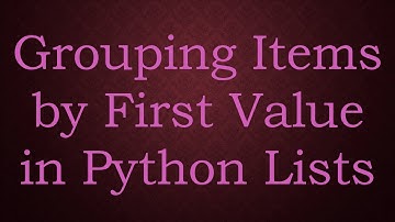 Grouping Items by First Value in Python Lists