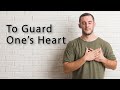 To guard ones heart