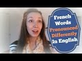 Four French Words Pronounced Differently in English