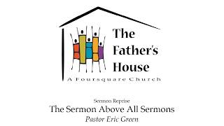 The Father's House - The Sermon Above All Sermons - Wednesday Night Sermon Reprise