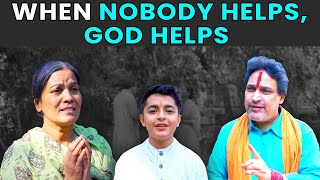 When Nobody Helps, God Helps | Rohit R Gaba