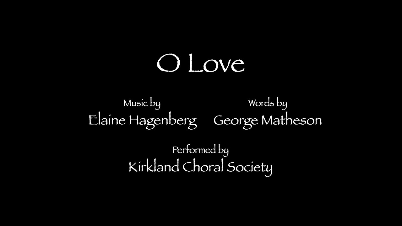 O Love - Elaine Hagenberg - Kirkland Choral Society