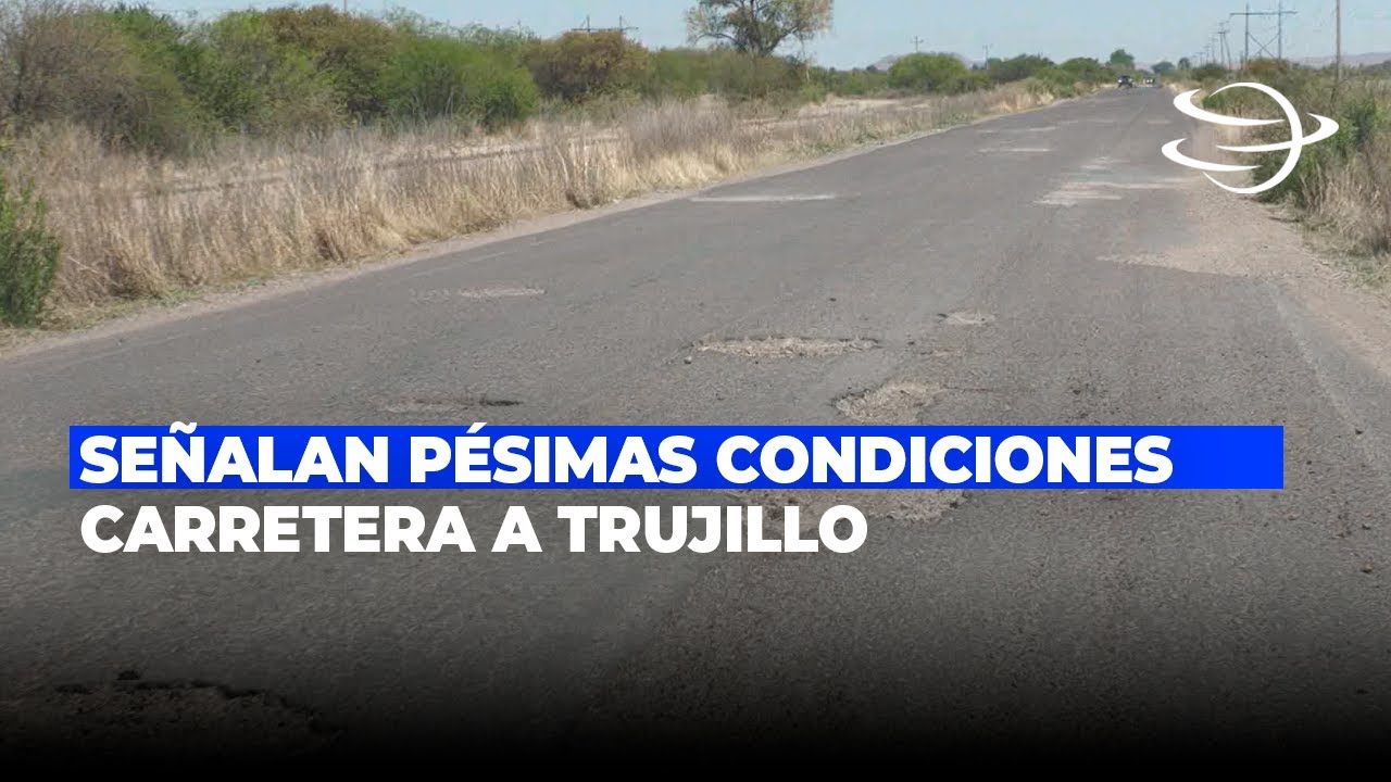 Señalan pésimas condiciones carretera a Trujillo