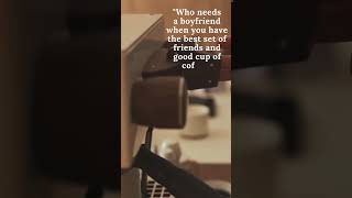 Who Needs A Boyfriend When You Have The Best Set Of Friends , Good Cup Of Coffee