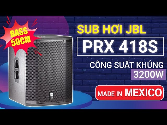 Đập hộp Loa Sub JBL PRX 418S Sản Xuất Mexico | Âm Cực Đã và Bass Cực Căng‎