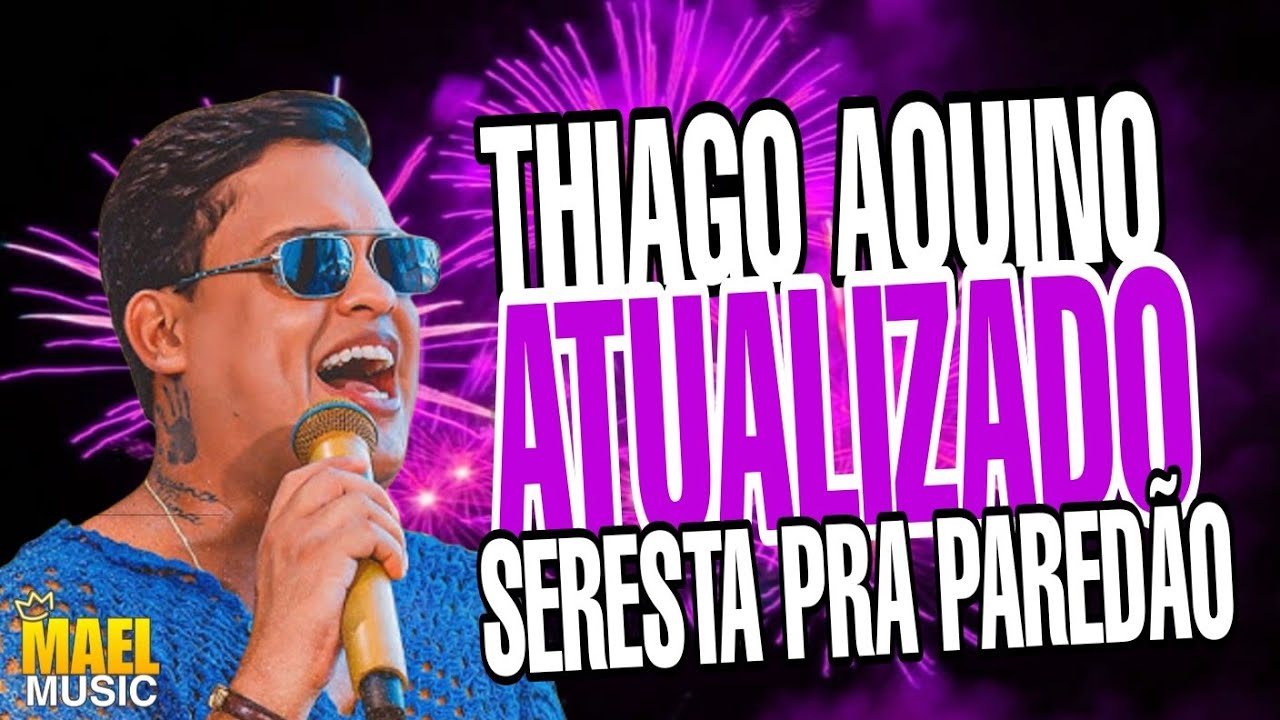 SERESTA PRA PAREDÃO 2025 - THIAGO AQUINO - MÚSICA NOVAS DE SERESTA PRA PAREDÃO - JUNHO 2025