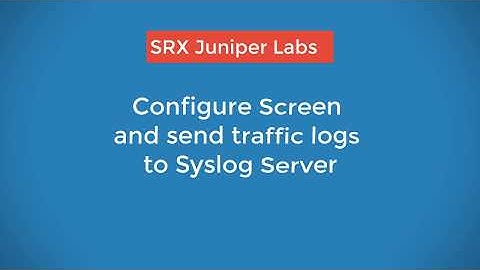 Configure Screen and sending traffic logs from SRX to Log Server