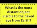 What is the most distant object visible to the naked eye from Earth?