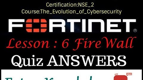 Fortigate NSE2 Quiz Answers Fortinet NSE 2 Lesson 6 - Quiz Answer Firewall