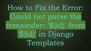 How to Fix the Error: Could not parse the remainder: 