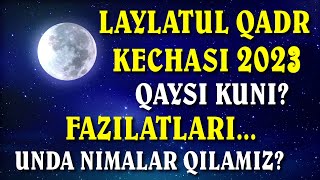 LAYLATUL QADR KECHASI 2023, QAYSI KUNI BO'LADI, U QANDAY KECHA, FAZILATLARI, UNDA NIMALAR QILINADI