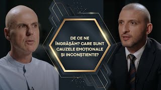 DE CE NE ÎNGRĂȘĂM? CARE SUNT CAUZELE EMOȚIONALE ȘI INCONȘTIENTE?  MATEI GEORGESCU & ȘTEFAN MANDACHI