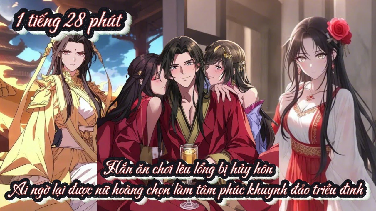 Hắn ăn chơi lêu lổng bị hủy hôn ai ngờ lại được nữ hoàng chọn làm tâm phúc khuynh đảo triều đình