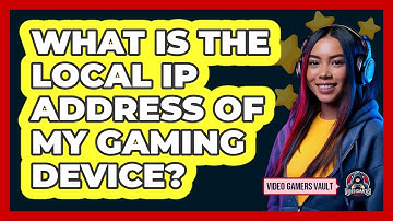 What Is The Local IP Address Of My Gaming Device?