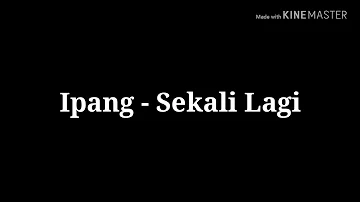 Lirik Lagu Ipang - Sekali Lagi