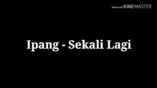 Lirik Lagu Ipang - Sekali Lagi