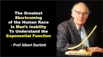 Our inability to understand the exponential function is our biggest weakness - Prof Albert Bartlett