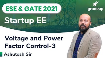 Voltage and Power Factor Control | ESE & GATE EE 2021 | Part-3 |  StartUp Series | Gradeup