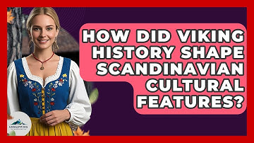 How Did Viking History Shape Scandinavian Cultural Features? - Unmapping Scandinavia