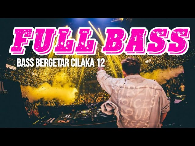 FULL BASS TERBARU CILAKA 12 BASS GLERR class=
