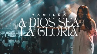 Yamilka - A Dios Sea La Gloria chords