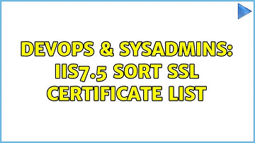 DevOps & SysAdmins: IIS7.5 Sort SSL certificate list