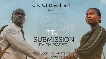 TOTAL SUBMISSION || A Faith-Based Movie.