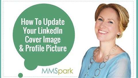 How To Update Your LinkedIn Cover Image & Profile Picture