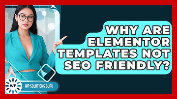 Why Are Elementor Templates Not SEO Friendly? - WP Solutions Guru