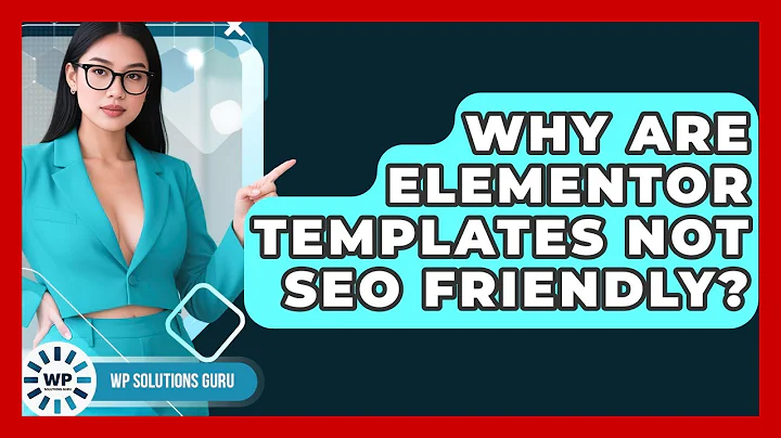 Why Are Elementor Templates Not SEO Friendly? - WP Solutions Guru